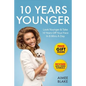 10 Years Younger - How To Look Younger Naturally [Video Tutorials Included]: Get Rid of Wrinkles With Facial Exercises & Take 10 Years off Your Face i - Paperback