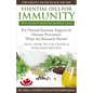 Essential Oils for Immunity The 18 Best Antimicrobial Oils For Natural Immune Support & Disease Prevention What the Research Shows! Plus How to Use Gu - Paperback
