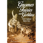Gnomes, Fairies and Goblins: Twelve Traditional Myths and Tales - Paperback