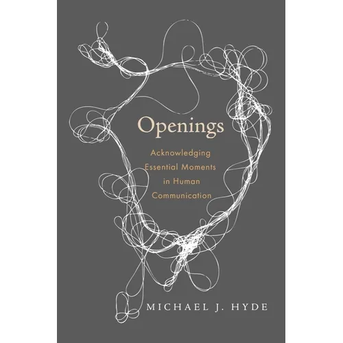 Openings: Acknowledging Essential Moments in Human Communication - Paperback
