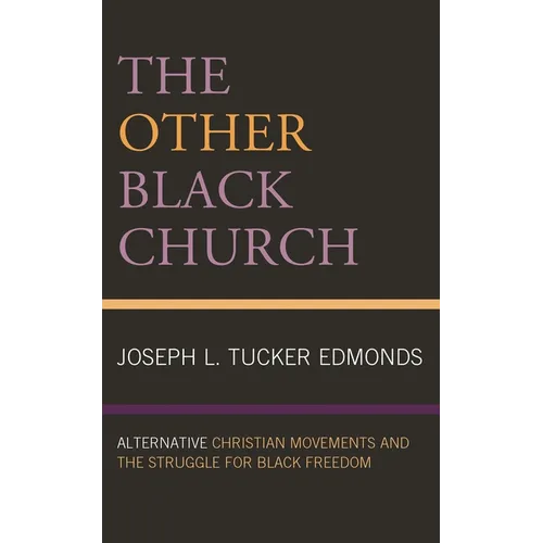 Other Black Church: Alternative Christian Movements and the Struggle for Black Freedom - Paperback