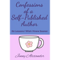 Confessions of a Self-Published Author: 60 Lessons I Wish I Knew Sooner - Paperback