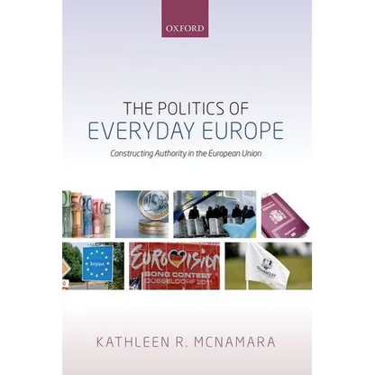The Politics of Everyday Europe: Constructing Authority in the European Union - Hardcover