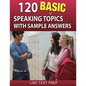 120 Basic Speaking Topics: with Sample Answers - Paperback