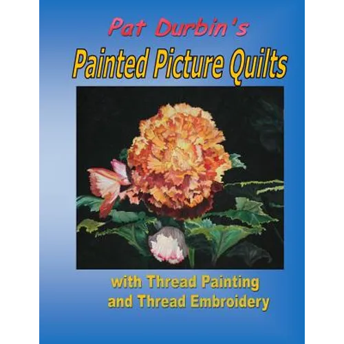 Painted Picture Quilts: with Thread Painting and Thread Embroidery - Paperback