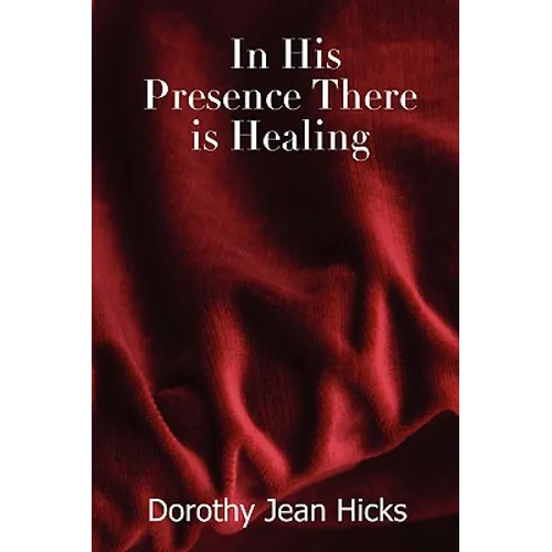 In His Presence There Is Healing - Paperback