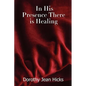 In His Presence There Is Healing - Paperback