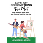 Can't I Just Do Something For Me? How Hobbies Heal, Help, and Remind You Who You Are - Paperback