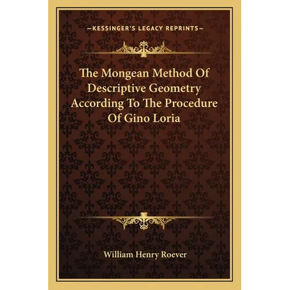 The Mongean Method Of Descriptive Geometry According To The Procedure Of Gino Loria - Paperback