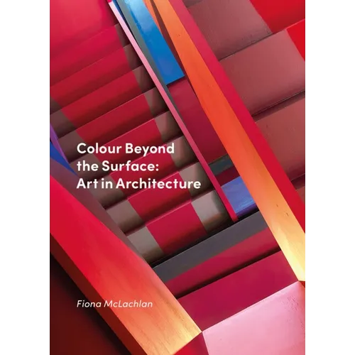 Colour Beyond the Surface: Art in Architecture: Art in Architecture - Hardcover