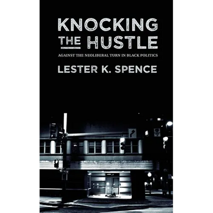 Knocking the Hustle: Against the Neoliberal Turn in Black Politics - Paperback