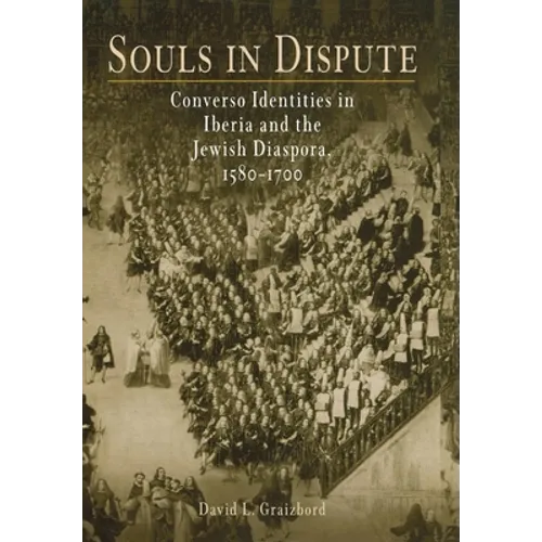 Souls in Dispute: Converso Identities in Iberia and the Jewish Diaspora, 158-17 - Hardcover