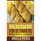 Bread Baking for Beginners: Bread Baking Cookbook - Paperback