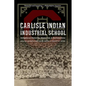 Carlisle Indian Industrial School: Indigenous Histories, Memories, and Reclamations - Paperback