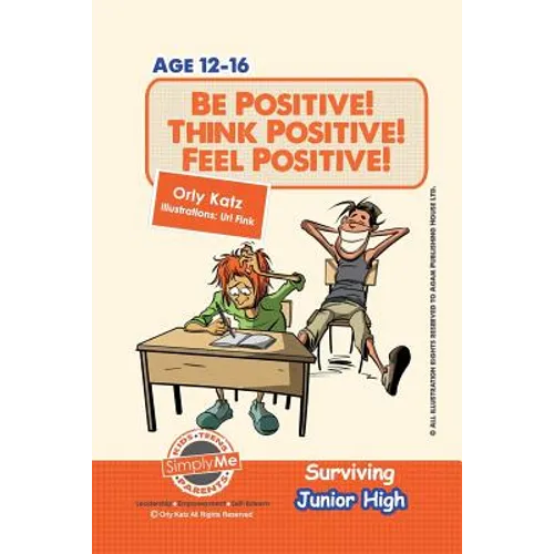 Be Positive! Think Positive! Feel Positive! Surviving Junior High: A self help guide for teens, parents & teachers - Paperback