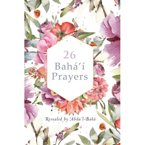 26 Bahá'í Prayers by Abdu'l-Baha (Illustrated Bahai Prayer Book) - Hardcover