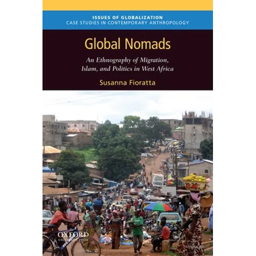 Global Nomads: An Ethnography of Migration, Islam, and Politics in West Africa - Paperback