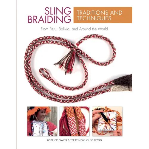 Sling Braiding Traditions and Techniques: From Peru, Bolivia, and Around the World - Hardcover