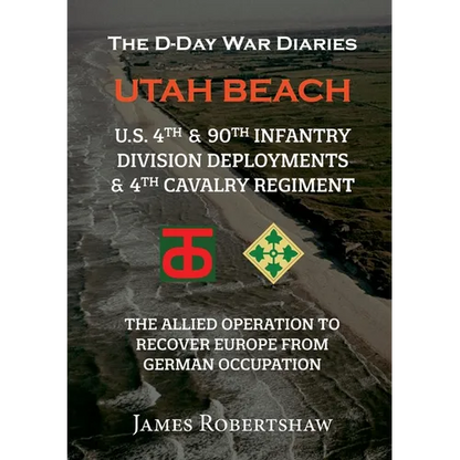The D-Day War Diaries - Utah Beach (2023): US 4th and 90th Infantry Division Deployments & 4th Cavalry Regiment - Paperback