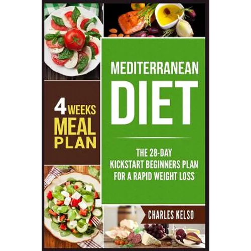 Mediterranean Diet: The 28-Day Kickstart Beginners Plan for a Rapid Weight Loss (4 Weeks Meal Plan) - Paperback