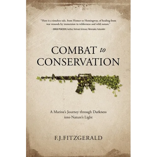 Combat to Conservation: A Marine's Journey through Darkness into Nature's Light - Paperback