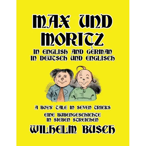 Max und Moritz in English and Deutsch: A Boys' Tale in Seven Tricks/Eine Bubengeschichte in sieben Streichen - Paperback