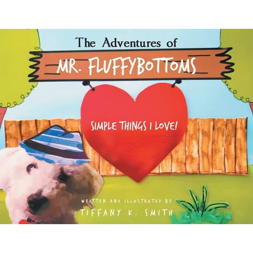 The Adventures of Mr. Fluffybottoms: Simple Things I Love! - Paperback