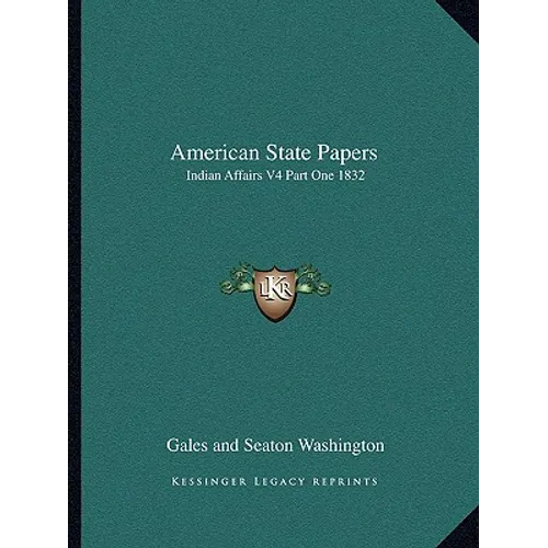 American State Papers: Indian Affairs V4 Part One 1832 - Paperback