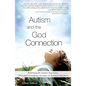Autism and the God Connection: Redefining the Autistic Experience Through Extraordinary Accounts of Spiritual Giftedness - Paperback