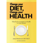 Change Your Diet, Change Your Health: How Food Can Maintain Our Health or Cause Disease - Hardcover