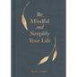 Be Mindful and Simplify Your Life - Hardcover