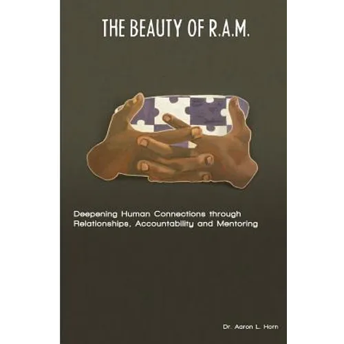 The Beauty of R.A.M.: Deepening Human Connections through Relationships, Accountability and Mentoring - Paperback