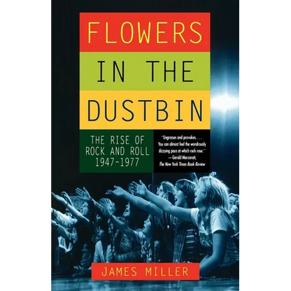 Flowers in the Dustbin: The Rise of Rock and Roll, 1947-1977 - Paperback