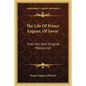 The Life of Prince Eugene, of Savoy: From His Own Original Manuscript - Paperback