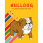 Bulldog Coloring Book: Color And Learn Bulldog Activity Book - Simple Illustrated Facts About Bulldogs - Motivational Words - Funny Dogs Cartoon Shape - Paperback
