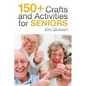 150+ Crafts and Activities for Seniors - Paperback