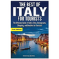 The Best of Italy for Tourists 2nd Edition: The Ultimate Guide of Italy's Sites, Restaurants, Shopping and Beaches for Tourists! - Paperback