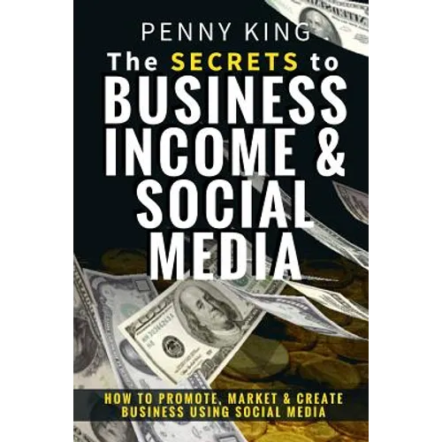 5 Minutes a day Guide to Business, Income & Social Media: How To Promote, Market & Create Business Using Social Media - Paperback