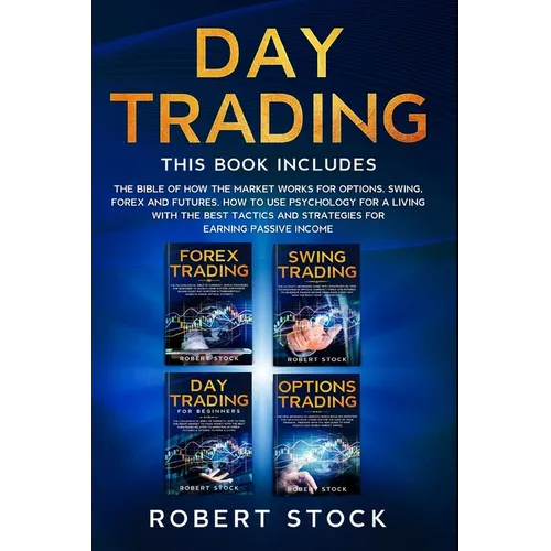 Day Trading: This Book Includes: The bible of how the Market Works for Options, Swing, Forex and Futures. How to use psychology for - Paperback