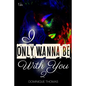 I Only Wanna Be With You 2 - Paperback
