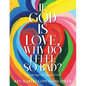 If God Is Love, Why Do I Feel so Bad?: Considering Our Images of God - Paperback