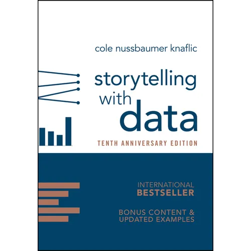 Storytelling with Data: A Data Visualization Guide for Business Professionals, 10th Anniversary Edition - Hardcover