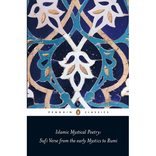 Islamic Mystical Poetry: Sufi Verse from the Early Mystics to Rumi - Paperback