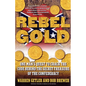 Rebel Gold: One Man's Quest to Crack the Code Behind the Secret Treasure of the Confederacy - Paperback