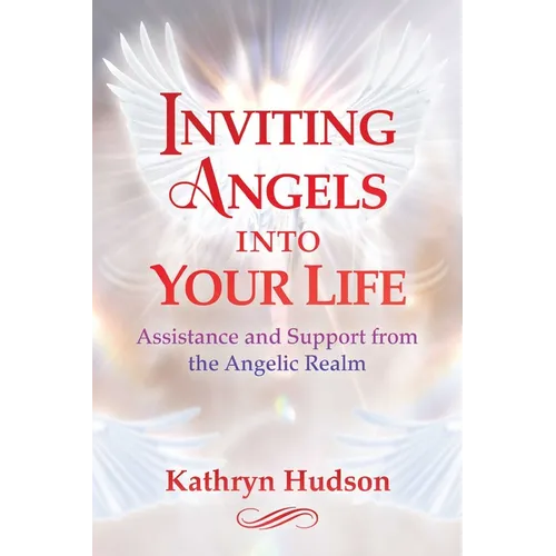 Inviting Angels Into Your Life: Assistance and Support from the Angelic Realm - Paperback