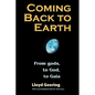 Coming Back to Earth: From Gods, to God, to Gaia - Paperback