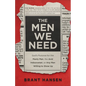 Men We Need: God's Purpose for the Manly Man, the Avid Indoorsman, or Any Man Willing to Show Up - Hardcover