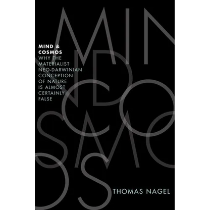Mind and Cosmos: Why the Materialist Neo-Darwinian Conception of Nature Is Almost Certainly False - Hardcover