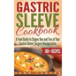 Gastric Sleeve Cookbook: A Food Guide to Stages One and Two of Your Gastric Sleeve Surgery Recuperation - Hardcover
