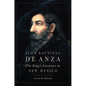 Juan Bautista de Anza: The King's Governor in New Mexico - Paperback